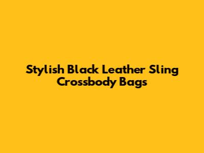 Stylish Black Leather Sling Crossbody Bags