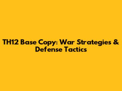 TH12 Base Copy: War Strategies & Defense Tactics