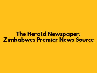 The Herald Newspaper: Zimbabwe's Premier News Source