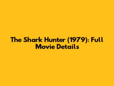 The Shark Hunter (1979): Full Movie Details
