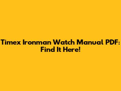 Timex Ironman Watch Manual PDF: Find It Here!