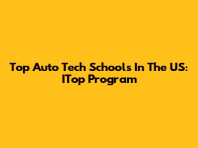 Top Auto Tech Schools In The US: ITop Program