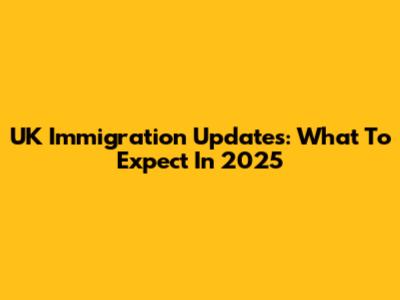UK Immigration Updates: What To Expect In 2025