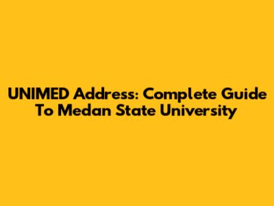 UNIMED Address: Complete Guide To Medan State University