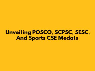 Unveiling POSCO, SCPSC, SESC, And Sports CSE Medals