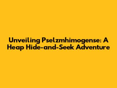 Unveiling Pselzmhimogense: A Heap Hide-and-Seek Adventure