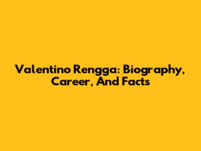 Valentino Rengga: Biography, Career, And Facts